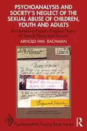 Image of Psychoanalysis and Society's Neglect of the Sexual Abuse of Children Youth and Adults Re-addressing Freud's Original Theory of Sexual Abuse