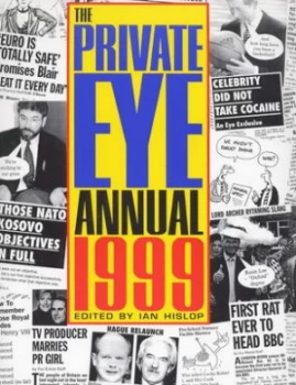 Image of The 1999 Private Eye Annual by Ian Hislop and Private Eye Hardback