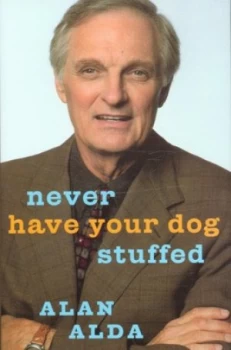Image of Never Have Your Dog Stuffed by Alan Alda Hardback