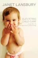 Image of elevating child care a guide to respectful parenting
