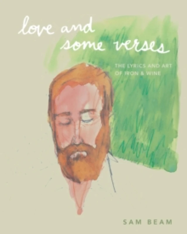 Image of Love and Some Verses : A Collection of Lyrics, Photos, Art, and Ephemera from Iron & Wine Hardback