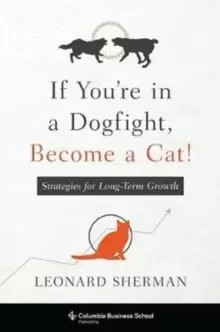 Image of If You're in a Dogfight, Become a Cat! : Strategies for Long-Term Growth