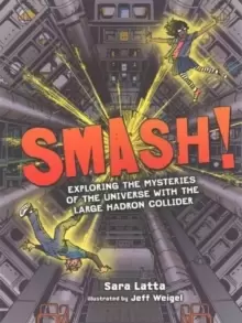 Image of Smash! Exploring the Mysteries of the Universe with the Large Hadron Collider