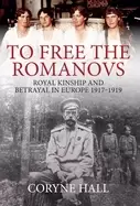Image of to free the romanovs royal kinship and betrayal 1917 1919