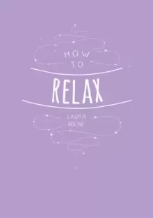 Image of How to Relax : Tips and Techniques to Calm the Mind, Body and Soul