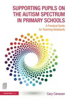 Image of Supporting Pupils on the Autism Spectrum in Primary SchoolsA Practical Guide for Teaching Assistants