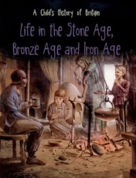 Image of Life in the Stone Age Bronze Age and Iron Age by Anita Ganeri Paperback