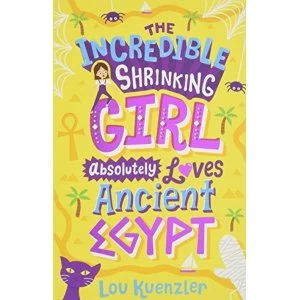Image of The Incredible Shrinking Girl Absolutely Loves Ancient Egypt Paperback / softback 2018