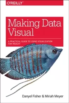 Image of Making Data Visual : A Practical Guide to Using Visualization for Insight