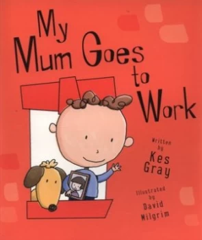 Image of My Mum Goes to Work by Kes Gray Paperback