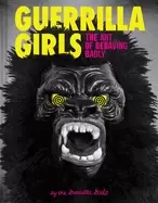 Image of guerrilla girls the art of behaving badly