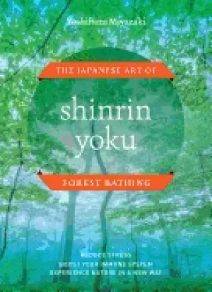 Image of shinrin yoku the japanese art of forest bathing