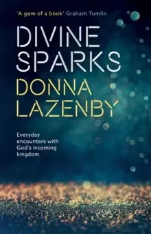 Image of Divine Sparks : Everyday Encounters with God's Incoming Kingdom