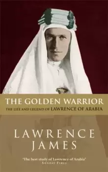 Image of The Golden Warrior : The Life and Legend of Lawrence of Arabia