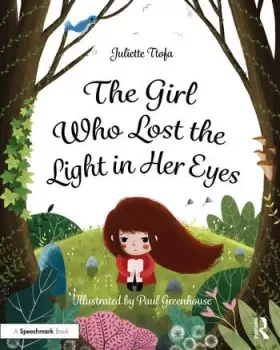 Image of The Girl Who Lost the Light in Her EyesA Storybook to Support Children and Young People Who Experience Loss