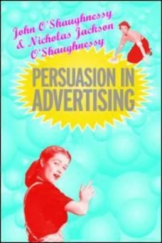 Image of Persuasion in Advertising by John Oshaugnessy Paperback