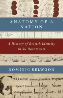 Image of Anatomy of a Nation : A History of British Identity in 50 Documents