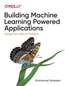 Image of Building Machine Learning Powered Applications : Going from Idea to Product