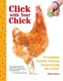 Image of Click with Your Chick : A Complete Chicken Training Course Using the Clicker
