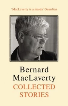Image of Collected Stories by Bernard Maclaverty Hardback