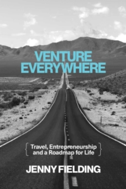 Image of Venture Everywhere : Travel, Entrepreneurship and a Roadmap for Life Paperback / softback