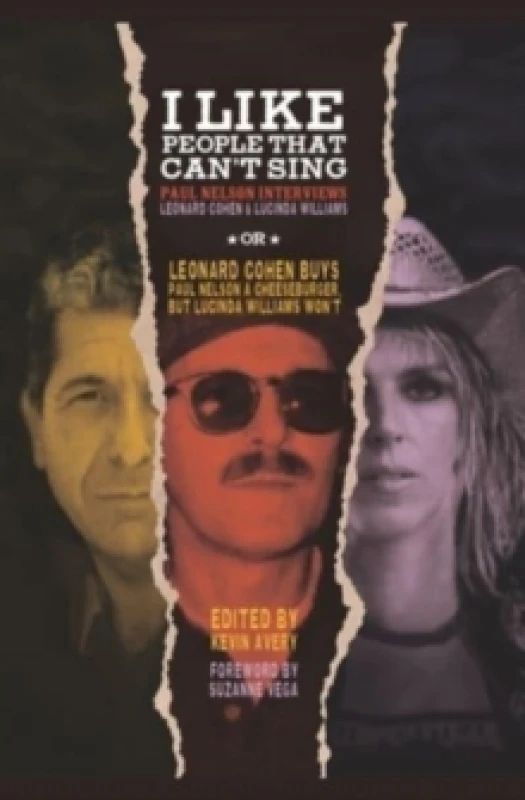 Image of I Like People That Can't Sing : Paul Nelson Interviews Leonard Cohen & Lucinda Williams Hardback