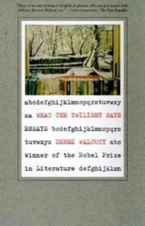 Image of What the Twilight Says by Derek Walcott
