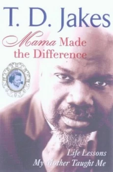 Image of Mama Made the Difference by T.D Jakes Hardback