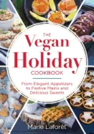 Image of vegan holiday cookbook from elegant appetizers to festive mains and delicio