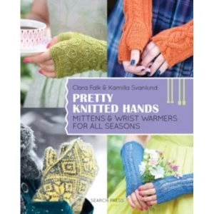 Image of Pretty Knitted Hands : Mittens and Wrist Warmers for All Seasons