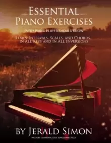 Image of Essential Piano Exercises Every Piano Player Should Know : Learn Intervals, Pentascales, Tetrachords, Scales (major and minor), Chords (triads, sus, a