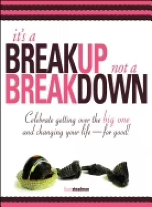 Image of its a breakup not a breakdown getting over the big one and changing your li