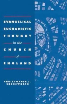 Image of Evangelical eucharistic thought in the Church of England by Christopher J. Cocksworth