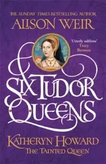 Image of Six Tudor Queens: Katheryn Howard, The Tainted Queen : Six Tudor Queens 5