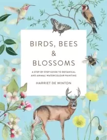 Image of Birds, Bees & Blossoms : A step-by-step guide to botanical and animal watercolour painting