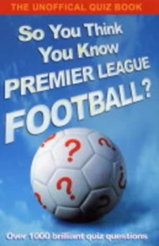 Image of So You Think You Know Premier League Football by Clive Gifford Paperback