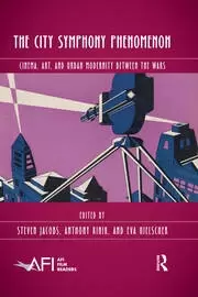 Image of The City Symphony Phenomenon Cinema Art and Urban Modernity Between the Wars