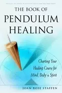 Image of book of pendulum healing charting your healing course for mind body and spi
