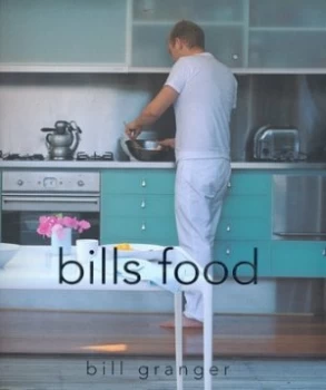 Image of Bills Food by Bill Granger and Petrina Tinslay Paperback