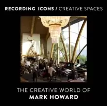 Image of Recording Icons / Creative Spaces : The Creative World of Mark Howard