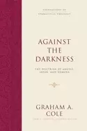 Image of against the darkness the doctrine of angels satan and demons