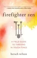 Image of firefighter zen a field guide to thriving in tough times