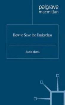 Image of How to Save the Underclass by R. Marris Paperback