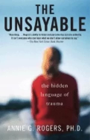 Image of unsayable the hidden language of trauma