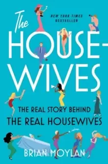 Image of The Housewives : The Real Story Behind the Real Housewives