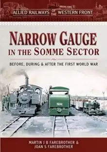 Image of Allied Railways of the Western Front - Narrow Gauge in the Somme Sector : Before, During and After the First World War