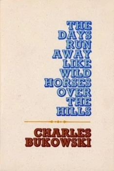 Image of The Days Run Away like Wild Horses by Charles Bukowski Paperback