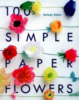 Image of 100 Simple Paper Flowers by Kelsey Elam Paperback