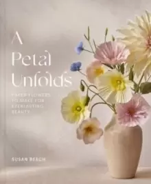 Image of A Petal Unfolds : How to Make Paper Flowers