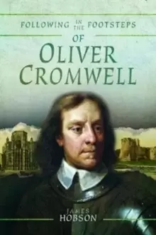 Image of Following in the Footsteps of Oliver Cromwell : A Historical Guide to the Civil War